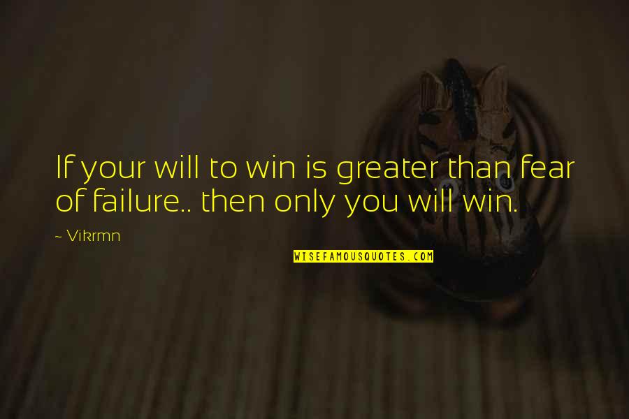 10 Fear Quotes By Vikrmn: If your will to win is greater than
