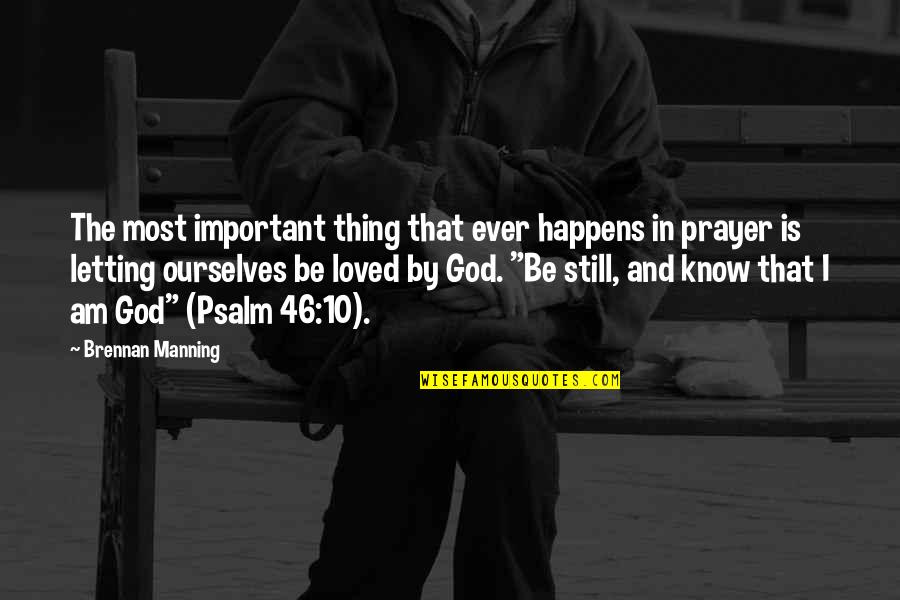 10 God Quotes By Brennan Manning: The most important thing that ever happens in