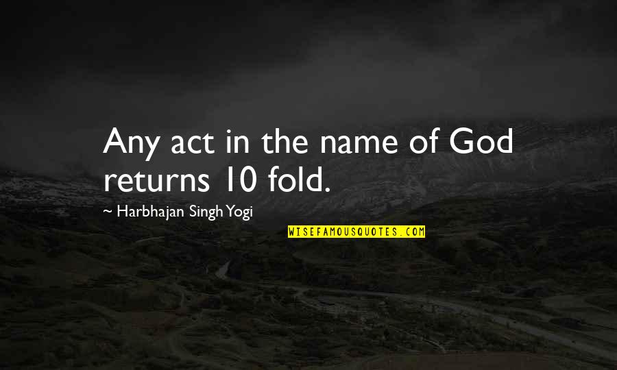 10 God Quotes By Harbhajan Singh Yogi: Any act in the name of God returns