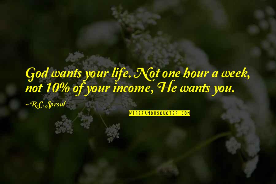 10 God Quotes By R.C. Sproul: God wants your life. Not one hour a