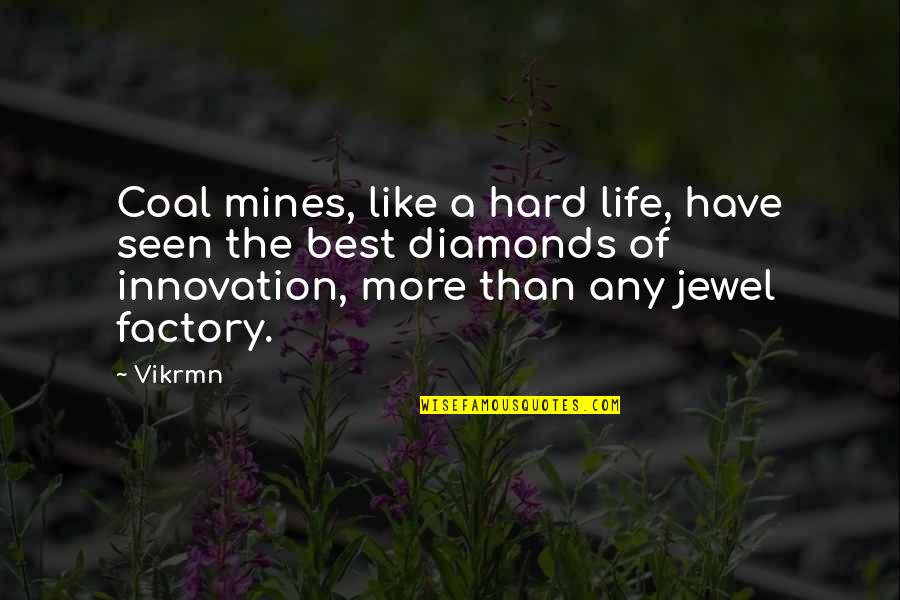 10 Golden Steps Of Life Quotes By Vikrmn: Coal mines, like a hard life, have seen