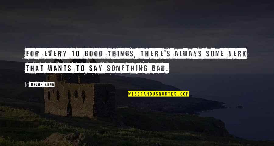 10 Good Quotes By Devon Sawa: For every 10 good things, there's always some