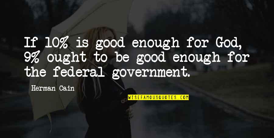 10 Good Quotes By Herman Cain: If 10% is good enough for God, 9%
