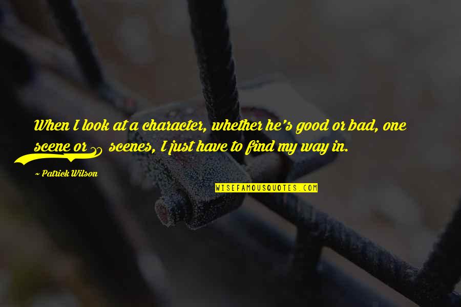 10 Good Quotes By Patrick Wilson: When I look at a character, whether he's 10 Good Quotes By Patrick Wilson: When I look at a character, whether he's