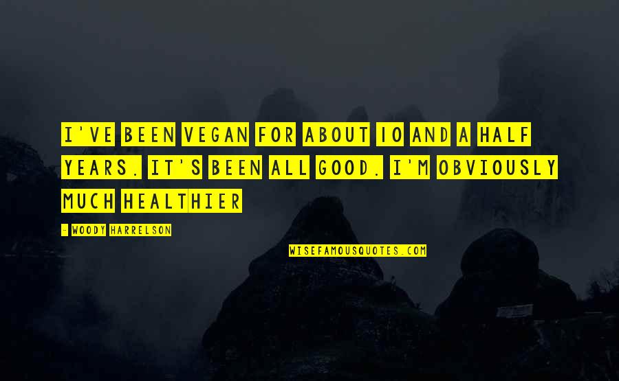 10 Good Quotes By Woody Harrelson: I've been vegan for about 10 and a 10 Good Quotes By Woody Harrelson: I've been vegan for about 10 and a