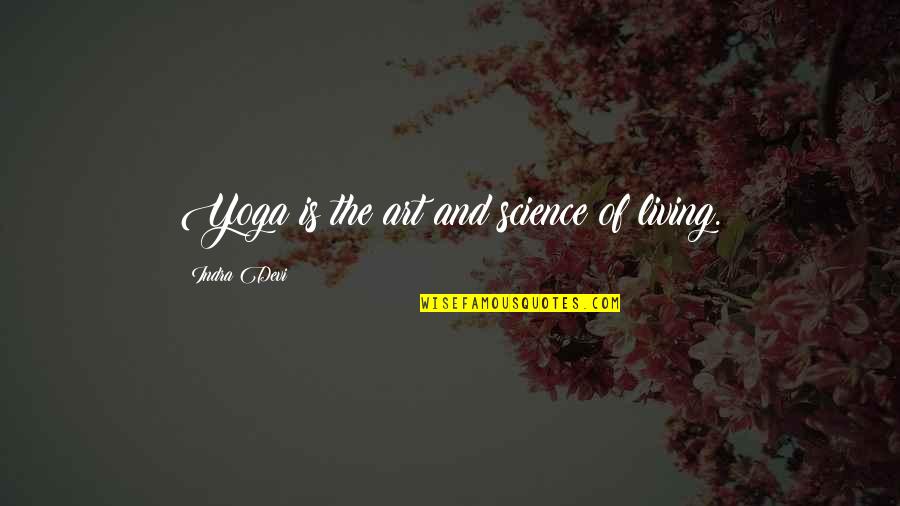 10 Happier Quotes By Indra Devi: Yoga is the art and science of living.