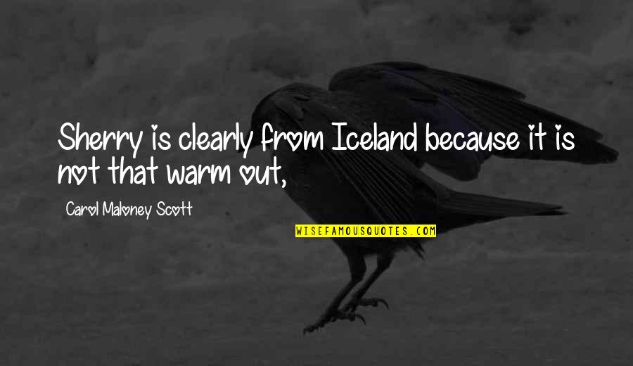 10 Maanden Quotes By Carol Maloney Scott: Sherry is clearly from Iceland because it is 10 Maanden Quotes By Carol Maloney Scott: Sherry is clearly from Iceland because it is