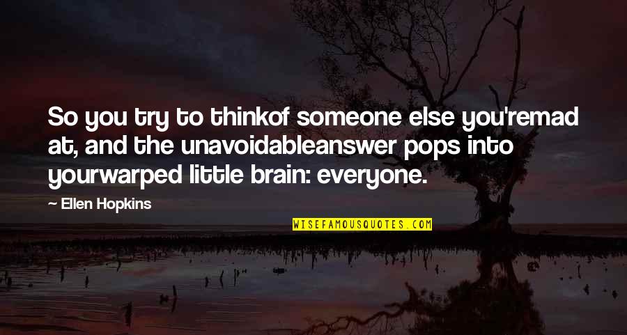 10 Maanden Quotes By Ellen Hopkins: So you try to thinkof someone else you'remad 10 Maanden Quotes By Ellen Hopkins: So you try to thinkof someone else you'remad