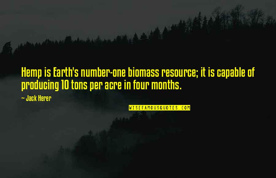 10 Months Quotes By Jack Herer: Hemp is Earth's number-one biomass resource; it is