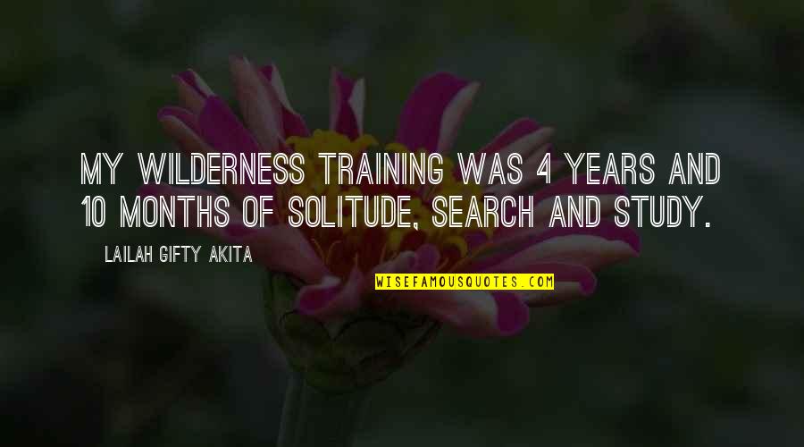 10 Months Quotes By Lailah Gifty Akita: My wilderness training was 4 years and 10
