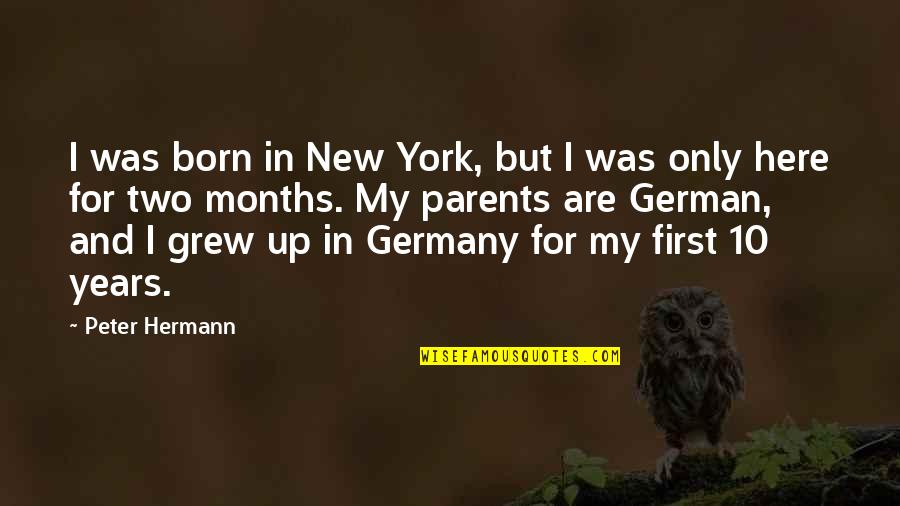 10 Months Quotes By Peter Hermann: I was born in New York, but I