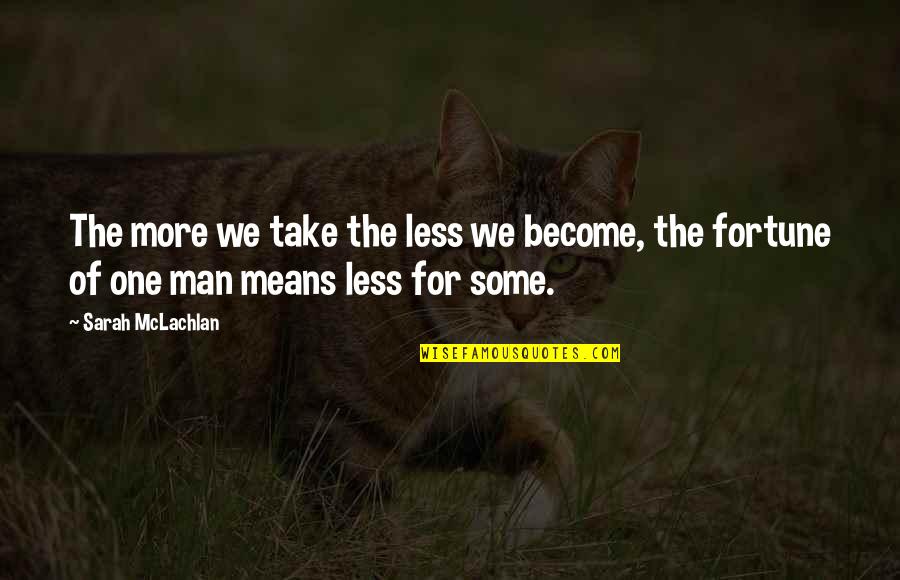 10 Months Relationship Quotes By Sarah McLachlan: The more we take the less we become,
