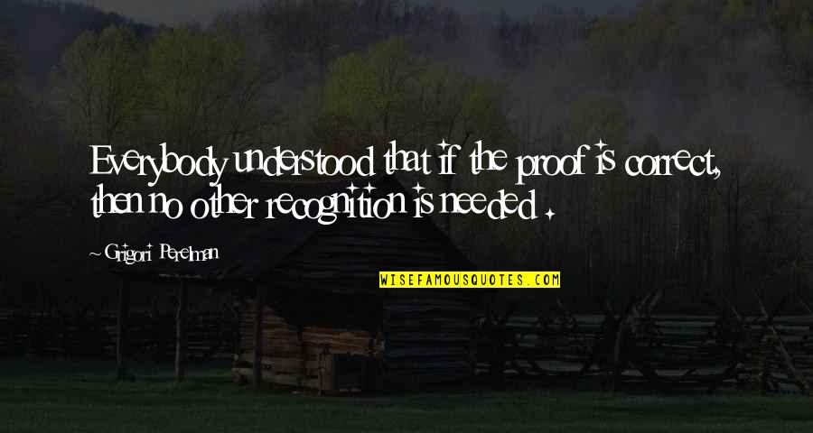 10 Most Misquoted Quotes By Grigori Perelman: Everybody understood that if the proof is correct,