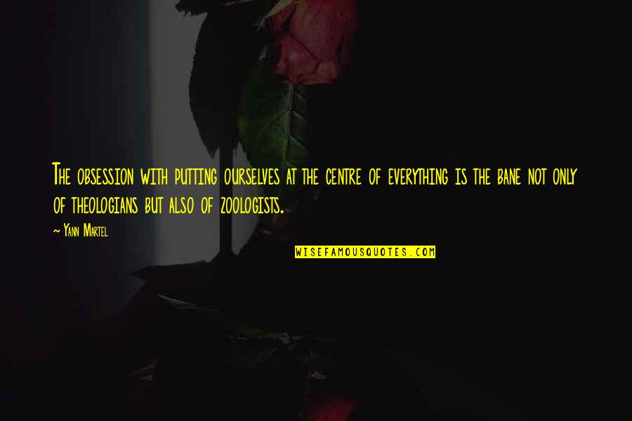 10 Muharram Quotes By Yann Martel: The obsession with putting ourselves at the centre