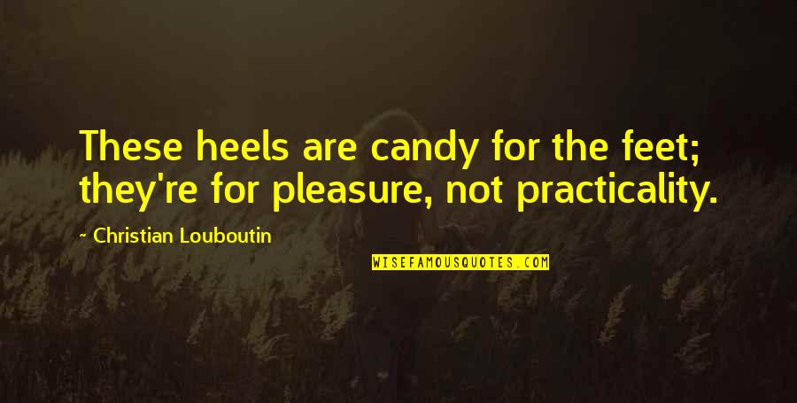 10 Old Bajan Quotes By Christian Louboutin: These heels are candy for the feet; they're 10 Old Bajan Quotes By Christian Louboutin: These heels are candy for the feet; they're