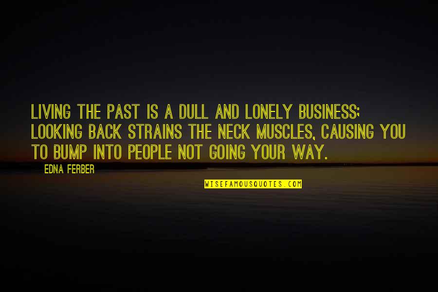 10 Old Bajan Quotes By Edna Ferber: Living the past is a dull and lonely 10 Old Bajan Quotes By Edna Ferber: Living the past is a dull and lonely