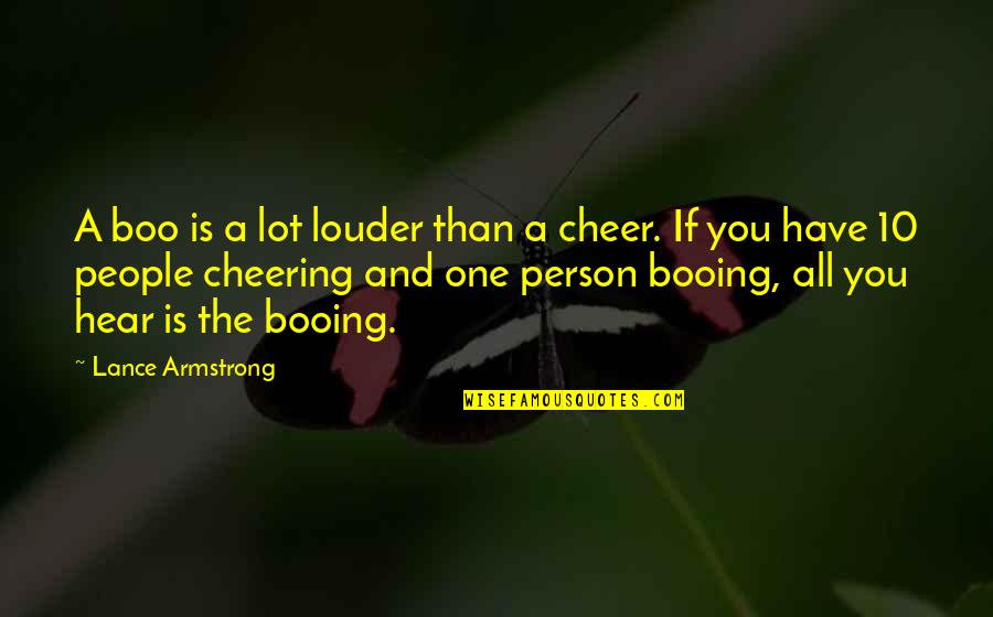 10 Person Quotes By Lance Armstrong: A boo is a lot louder than a 10 Person Quotes By Lance Armstrong: A boo is a lot louder than a