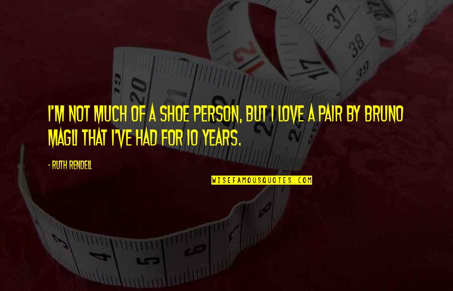 10 Person Quotes By Ruth Rendell: I'm not much of a shoe person, but 10 Person Quotes By Ruth Rendell: I'm not much of a shoe person, but