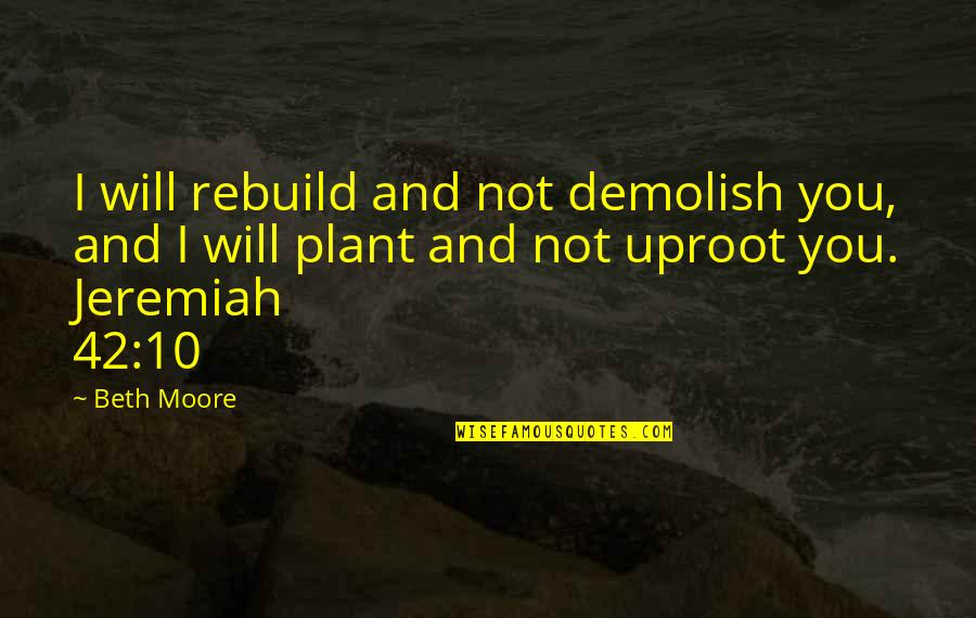 10 Quotes By Beth Moore: I will rebuild and not demolish you, and 10 Quotes By Beth Moore: I will rebuild and not demolish you, and