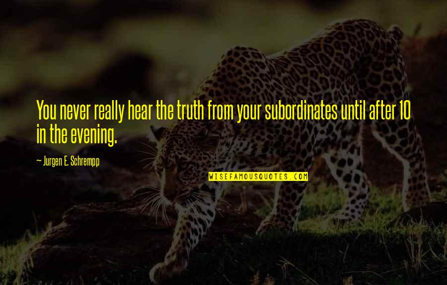 10 Quotes By Jurgen E. Schrempp: You never really hear the truth from your 10 Quotes By Jurgen E. Schrempp: You never really hear the truth from your