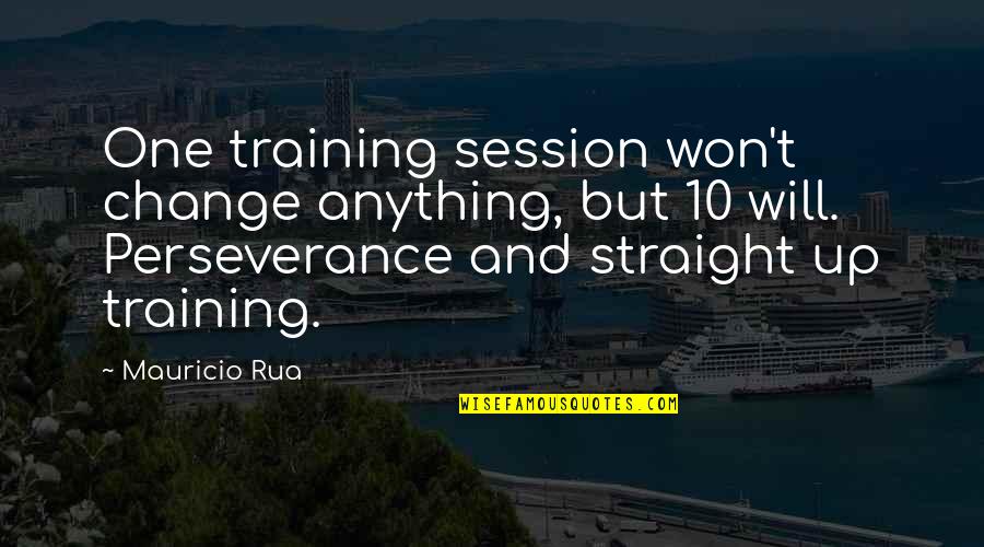 10 Quotes By Mauricio Rua: One training session won't change anything, but 10 10 Quotes By Mauricio Rua: One training session won't change anything, but 10