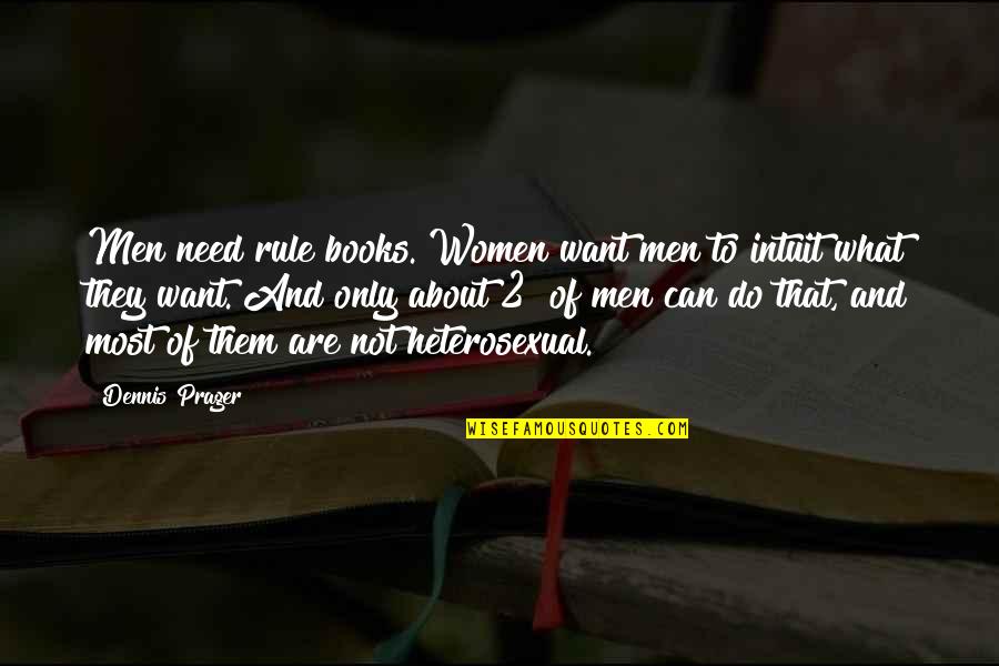 10 Reasons I Love You Quotes By Dennis Prager: Men need rule books. Women want men to