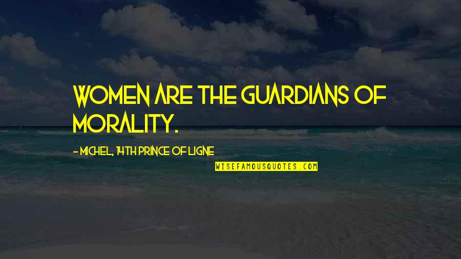 10 Solo Ads Quotes By Michel, 14th Prince Of Ligne: Women are the guardians of morality.