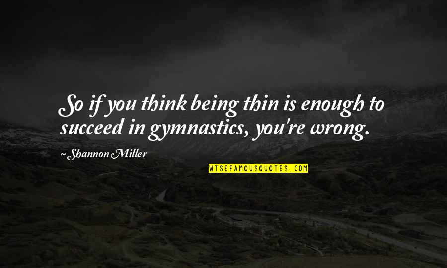 10 Things About You Quotes By Shannon Miller: So if you think being thin is enough