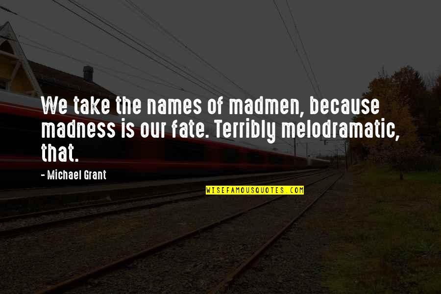 10 Toes Quotes By Michael Grant: We take the names of madmen, because madness 10 Toes Quotes By Michael Grant: We take the names of madmen, because madness