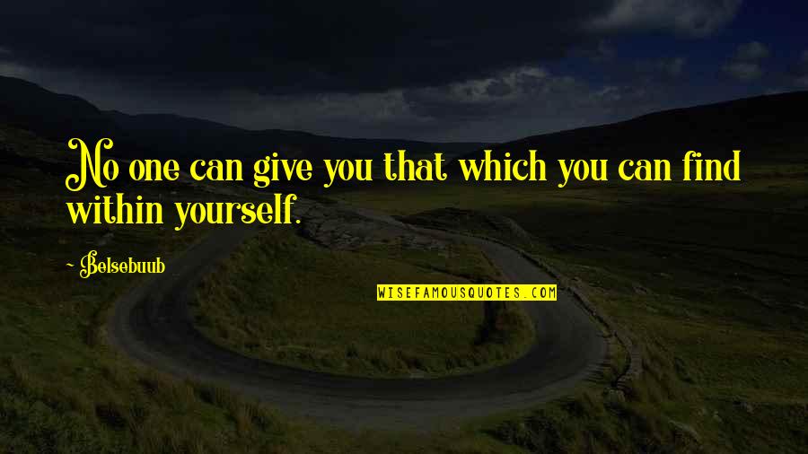 10 Word Inspirational Quotes By Belsebuub: No one can give you that which you