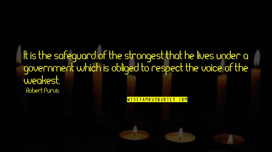 10 Word Inspirational Quotes By Robert Purvis: It is the safeguard of the strongest that 10 Word Inspirational Quotes By Robert Purvis: It is the safeguard of the strongest that