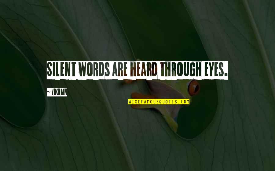 10 Words Love Quotes By Vikrmn: Silent words are heard through eyes.