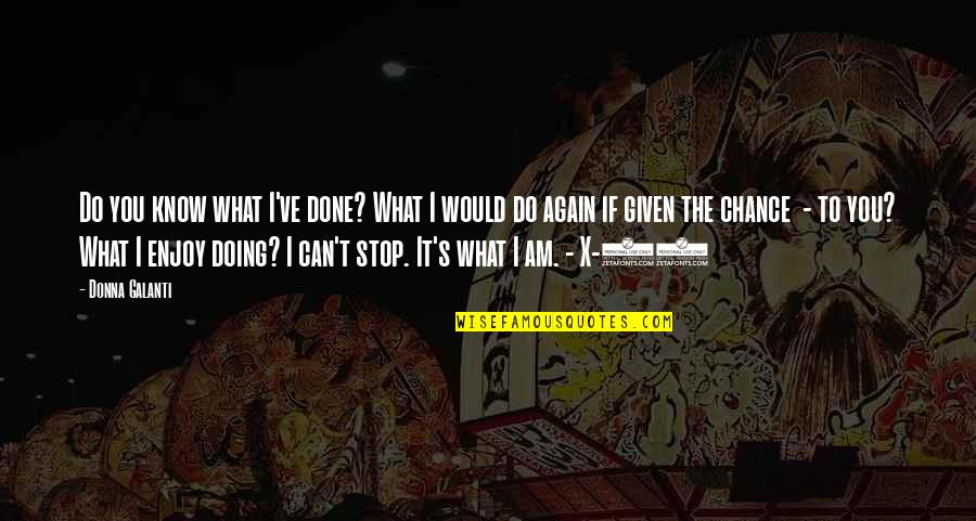10 X Quotes By Donna Galanti: Do you know what I've done? What I 10 X Quotes By Donna Galanti: Do you know what I've done? What I