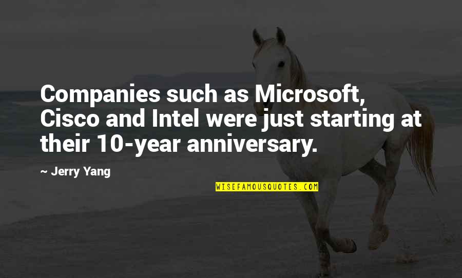 10 Year Anniversary Quotes By Jerry Yang: Companies such as Microsoft, Cisco and Intel were