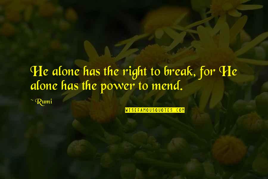 10 Year Anniversary Quotes By Rumi: He alone has the right to break, for