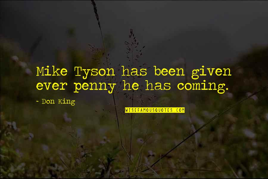 10 Year Anniversary Work Quotes By Don King: Mike Tyson has been given ever penny he