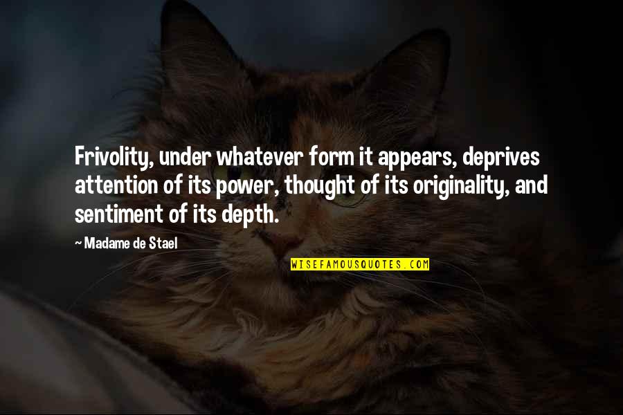10 Year Anniversary Work Quotes By Madame De Stael: Frivolity, under whatever form it appears, deprives attention