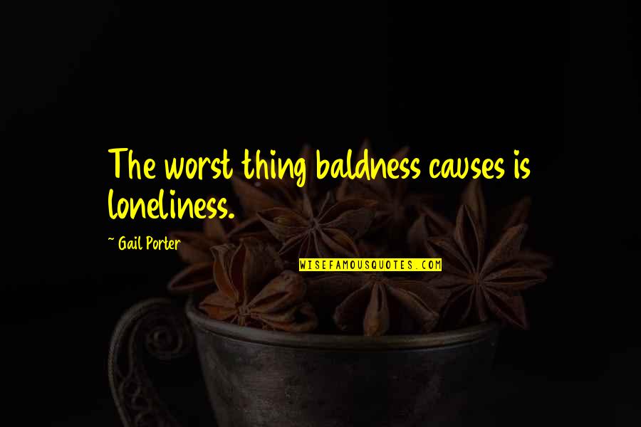 10 Year Friendship Anniversary Quotes By Gail Porter: The worst thing baldness causes is loneliness.