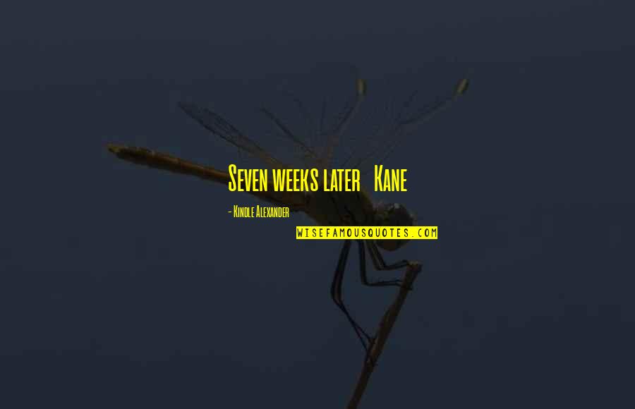 10 Year Friendship Quotes By Kindle Alexander: Seven weeks later Kane 10 Year Friendship Quotes By Kindle Alexander: Seven weeks later Kane