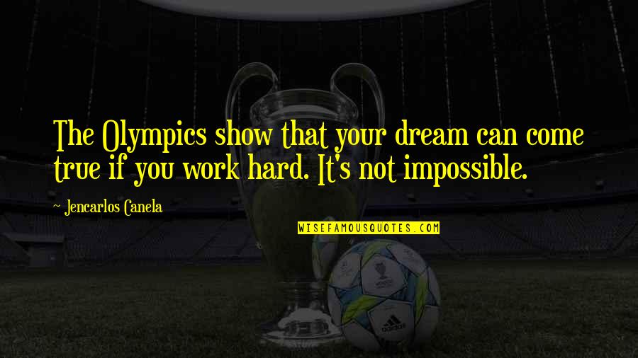 10 Year Old Boy Quotes By Jencarlos Canela: The Olympics show that your dream can come 10 Year Old Boy Quotes By Jencarlos Canela: The Olympics show that your dream can come
