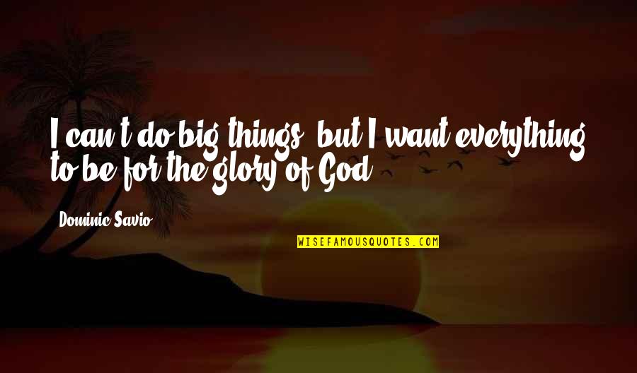 10 Year Old Daughter Quotes By Dominic Savio: I can't do big things, but I want