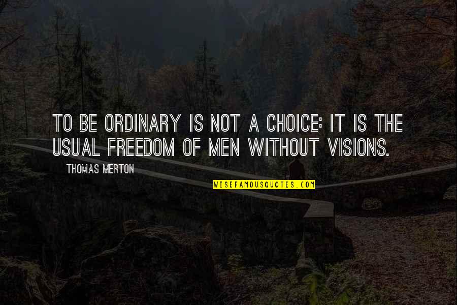 10 Year Old Pic Quotes By Thomas Merton: To be ordinary is not a choice: It
