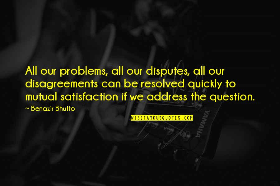 10 Year Work Anniversary Funny Quotes By Benazir Bhutto: All our problems, all our disputes, all our