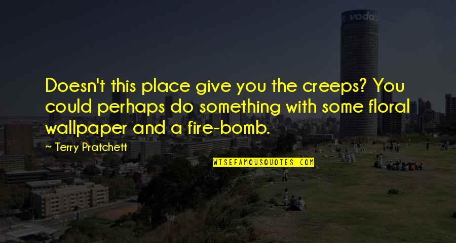 10 Year Work Anniversary Funny Quotes By Terry Pratchett: Doesn't this place give you the creeps? You