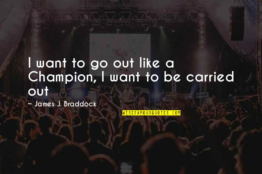 10 Years Ago Today Quotes By James J. Braddock: I want to go out like a Champion, 10 Years Ago Today Quotes By James J. Braddock: I want to go out like a Champion,