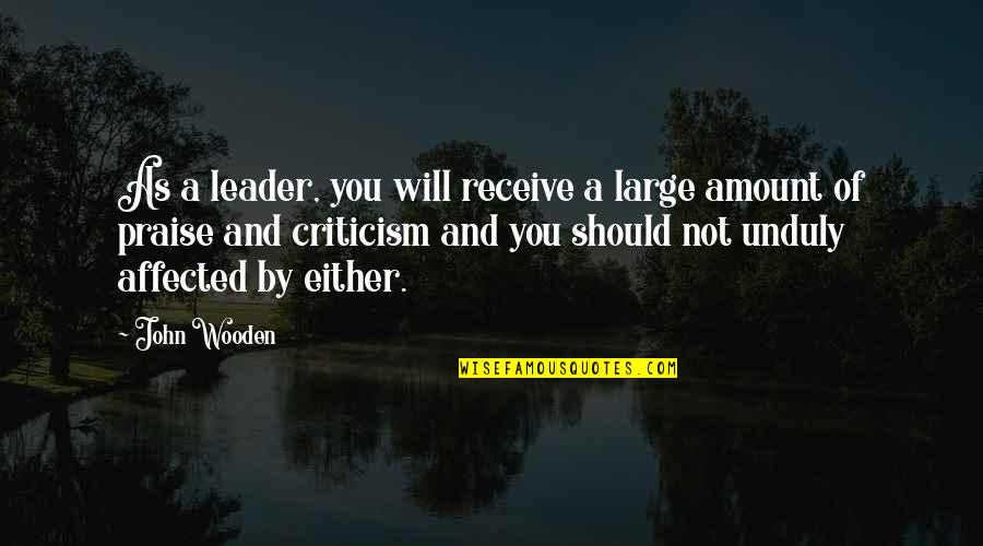 10 Years Completion Quotes By John Wooden: As a leader, you will receive a large