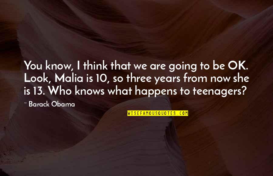 10 Years From Now Quotes By Barack Obama: You know, I think that we are going