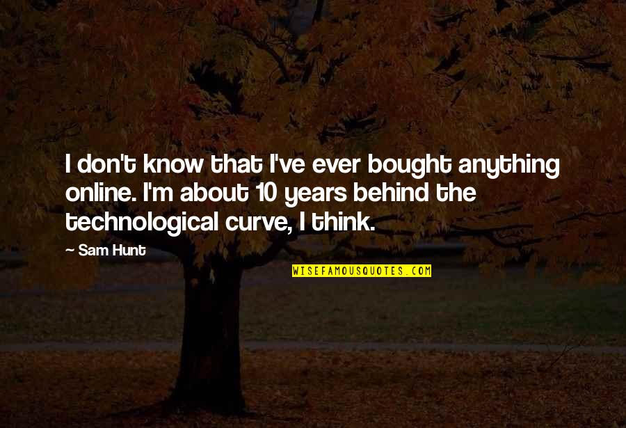 10 Years From Now Quotes By Sam Hunt: I don't know that I've ever bought anything