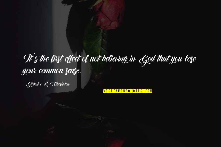 10 Years Later Quotes By Gilbert K. Chesterton: It's the first effect of not believing in