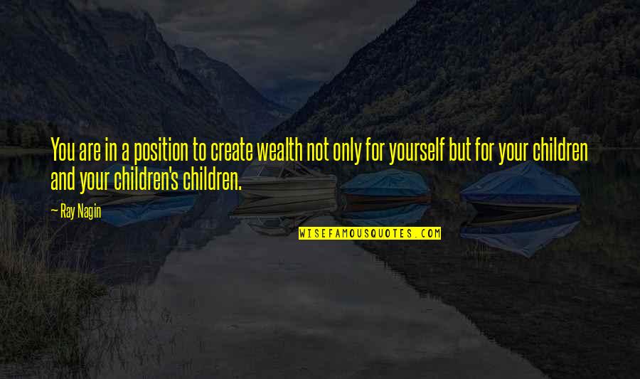 10 Years Later Quotes By Ray Nagin: You are in a position to create wealth